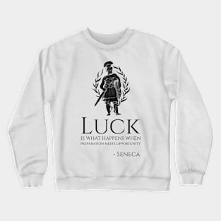 Motivational Seneca Quote On Luck Ancient Roman Philosophy Crewneck Sweatshirt